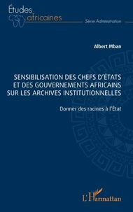 Sensibilisation des chefs d'Etats et des gouvernements africains sur les archives institutionnelles