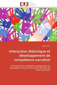 Mbaye Sène - Interaction didactique et développement de compétence narrative - Une étude des médiations enseignantes et textuelles au cours de la lecture-écriture de récits de fic.