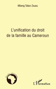 Mbeng Tataw Zoueu - L'unification du droit de la famille au Cameroun.