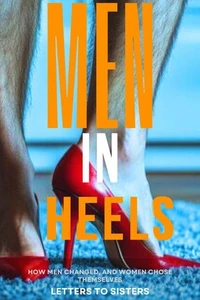 Men in Heels: How Men Changed, and Women Chose Themselves