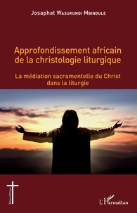 Téléchargement gratuit de livres pdb Approfondissement africain de la christologie liturgique  - La médiation sacramentelle du Christ dans la liturgie in French 9782343249902