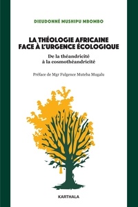 Mbombo dieudonné Mushipu - La théologie africaine face à l'urgence écologique - Un changement de paradigme vers la cosmothéandricité.