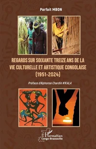 Regards sur soixante treize ans de la vie culturelle et artistique congolaise (1951-2024)