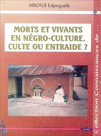 Mbonji Edjenguèlè - Morts et vivants en negro-culture - Culte ou entraide ?.