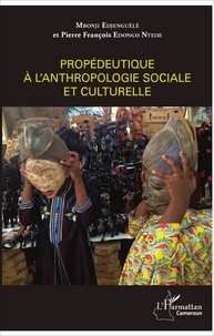 Mbonji Edjenguèlè et Pierre François Edongo Ntede - Propédeutique à l'anthropologie sociale et culturelle.