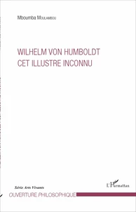 Wilhelm von Humboldt, cet illustre inconnu