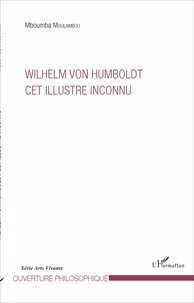 Wilhelm von Humboldt, cet illustre inconnu
