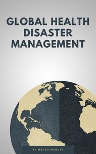 Ebook en téléchargement gratuit Global Health Disaster Management CHM ePub 9798201926540 par Mbuso Mabuza