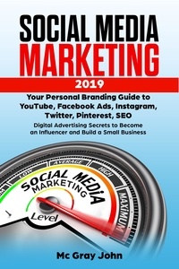  Mc Gray John - Social Media Marketing in 2019 Your Personal Branding Guide to YouTube, Facebook Ads, Instagram, Twitter, Pinterest, SEO - Digital Advertising Secrets to Become an Influencer and Build Small Business - Influencer in Digital Marketing - Strategy to Building a Brand for Small Businesses and Solopreneurs, #1.