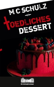 MC Schulz - Tödliches Dessert - Kriminalroman.
