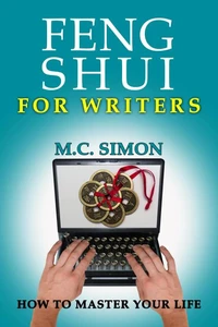 Feng Shui For Writers - How To Master Your Life