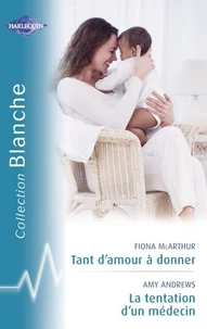 Tant d'amour à donner - La tentation d'un médecin (Harlequin Blanche)