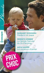 Médecin et papa - La fausse fiancée du Dr Fleming - La vocation d' aimer