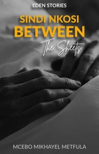 Eden Stories: Sindi Nkosi - Between the Sheets