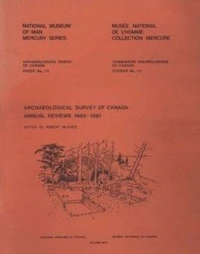 Archaeological Survey of Canada Annual Review 1980-1981 / Commission archéologique du Canada, rapports annuels 1980-1981