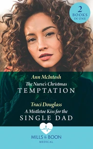 The Nurse's Christmas Temptation / A Mistletoe Kiss For The Single Dad