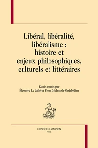 Libéral, libéralité, libéralisme : histoire et enjeux philosophiques, culturels et littéraires