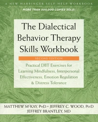 The Dialectical Behavior Therapy Skills Workbook