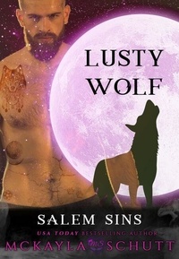 Ebook rar télécharger Lusty Wolf - Salem Sins: Rejected Mates, #4 par McKayla Schutt