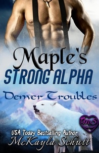  McKayla Schutt - Maple's Strong Alpha - Denver Troubles, #1.