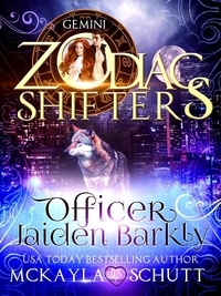  McKayla Schutt et  Zodiac Shifters - Officer Jaiden Barkly:A Zodiac Shifters Book: Paranormal Romance: Gemini.