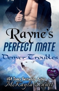  McKayla Schutt - Rayne's Perfect Mate - Denver Troubles, #2.