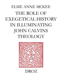 Elders and the Plural Ministry : the Role of Exegetical History in Illuminating John Calvin's Theology