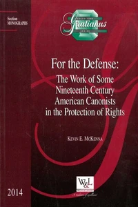 For the Defense : The Work of Some Nineteenth Century American Canonists in the Protection of Rights