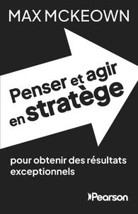 Penser et agir en stratège pour obtenir des résultats exceptionnels