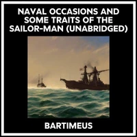 Naval Occasions And Some Traits Of The Sailor-man (Unabridged)