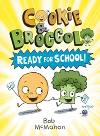 Cookie &amp; Broccoli: Ready for School!: A Graphic Novel