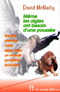 Meme Les Aigles Ont Besoin D'Une Poussee. Sachez Prendre Votre Essor Dans Un Monde En Pleine Evolution