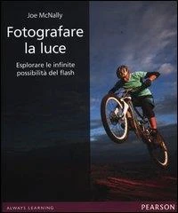 Fotografare la luce. Esplorare le infinite possibilità del flash
