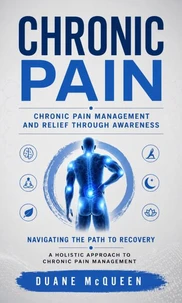 Chronic Pain: Chronic Pain Management and Relief Through Awareness