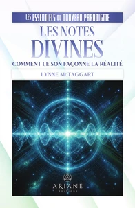 Les notes divines - Comment le son façonne la réalité - Les essentiels du nouveau paradigme