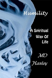  MD Hanley - Humility: A Spiritual Way of Life - Spritiual Way of Life, #3.