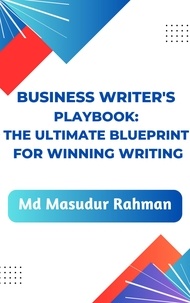  Md Masudur Rahman - Business Writer's Playbook:  The Ultimate Blueprint for Winning Writing.