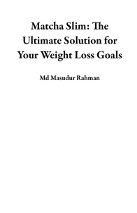  Md Masudur Rahman - Matcha Slim: The Ultimate Solution for Your Weight Loss Goals.
