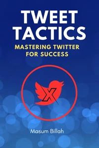 Tweet Tactics: Mastering Twitter for Success