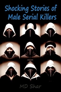  MD Shar - Shocking Stories of Male Serial Killers.