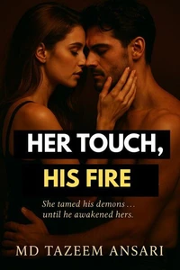 Her Touch, His Fire: She tamed his demons… until he awakened hers.