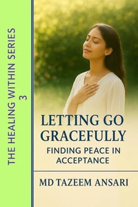 Letting Go Gracefully:Finding Peace in Acceptance