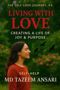 Living with Love: Creating a Life of Joy &amp; Purpose