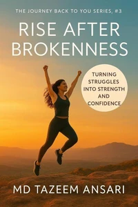 Rise After Brokenness: Turning Struggles into Strength and Confidence