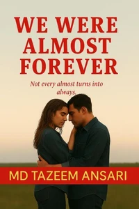 We Were Almost Forever: Not Every Almost Turns into Always