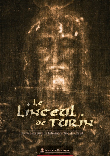 Le Linceul de Turin. Nouvelle preuve de la résurrection du Christ