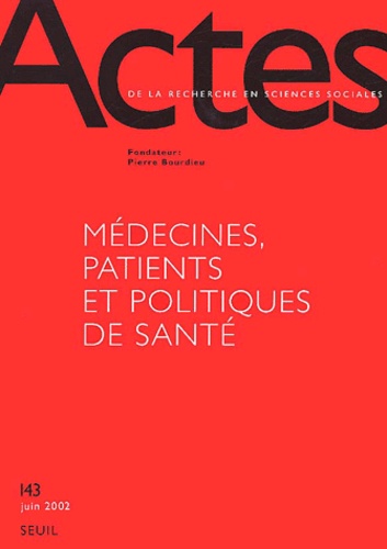  Collectif - Actes de la recherche en sciences sociales N° 143, juin 2002 : Médecines, patientes et politiques de santé.