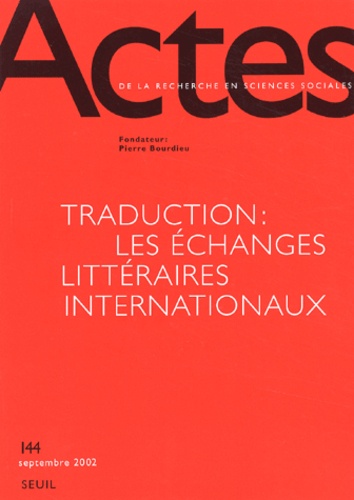  Seuil - Actes de la recherche en sciences sociales N° 144 septembre 2002 : Traduction : les échanges littéraires internationaux.