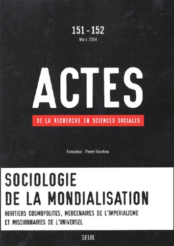  Collectif - Actes de la recherche en sciences sociales N° 151-152, Mars 200 : Sociologie de la mondialisation.