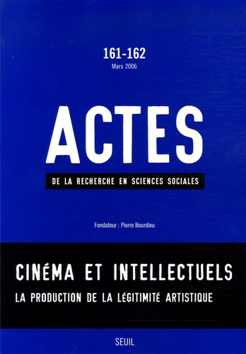  Anonyme - Actes de la recherche en sciences sociales N° 161-162, Mars 200 : Cinéma et intellectuels - La production de la légitimité artistique.